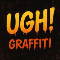 Graffiti - UGH! (Explicit)