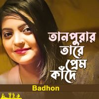Badhon - Tanpurar Tare Prem Kade
