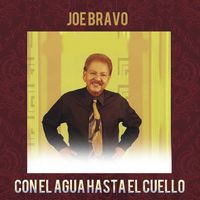 Joe Bravo - Con El Agua Hasta El Cuello