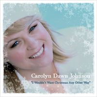 Carolyn Dawn Johnson - I Wouldn't Want Christmas Any Other Way