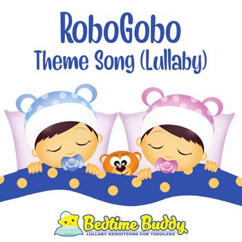 Bedtime Buddy - RoboGobo Theme Song (Lullaby)