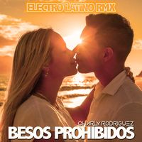 Charly Rodriguez - Besos Prohibidos (Electro Latino Remix)