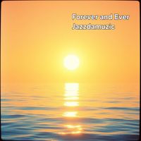 Jazzdamuzic - Forever and Ever