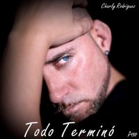 Charly Rodriguez - Todo Terminó
