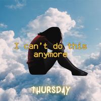 Thursday - I Can’t Do This Anymore