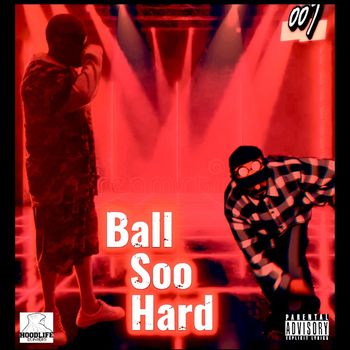 007 - Ball Soo Hard (Explicit)
