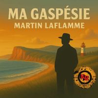 Martin Laflamme - Ma Gaspésie