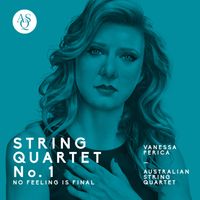 Australian String Quartet - Vanessa Perica: String Quartet No. 1, No Feeling is Final
