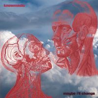 Knowmadic - Maybe I'll Change