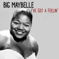 Big Maybelle - I've Got a Feelin'