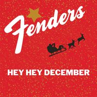 Fenders - Hey Hey December (Explicit)