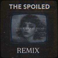 This Eternal Decay - Kiss Me I'm Dying (The Spoiled Remix)