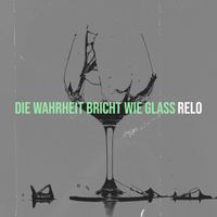 ReLo - Die Wahrheit Bricht Wie Glass