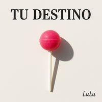 LuLu - tu DEsTino (Explicit)