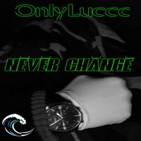 OnlyLuccc - NËVËR CHÄNGË (Explicit)