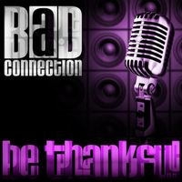 B.a.d. Connection - Be Thankful