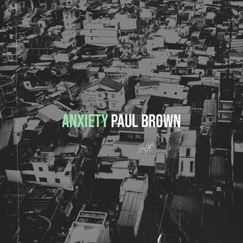 Paul Brown - Anxiety