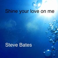 Steve Bates - Shine Your Love on Me