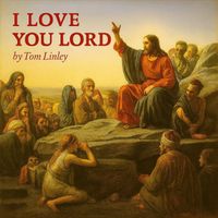 Thomas E Linley - I Love You Lord
