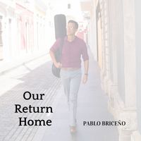 Pablo Briceño - Our Return Home