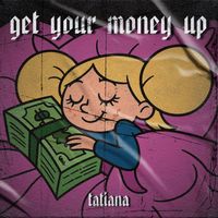 Tatiana - Get Your Money Up