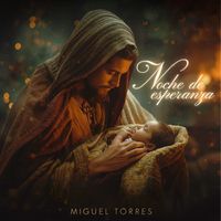 Miguel Torres - Noche De Esperanza