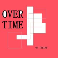Oh Tebins - OVERTIME
