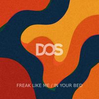 Dos - Freak Like Me / In Your Bed