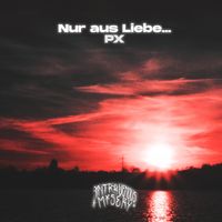 PX - Nur aus Liebe
