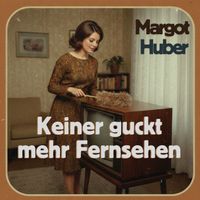 Margot Huber - Keiner guckt mehr Fernsehen
