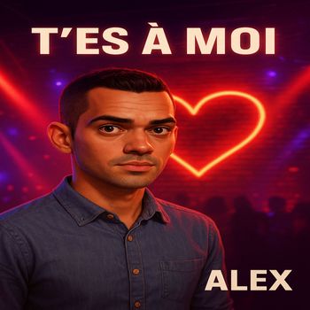 ALEX - T'es à Moi