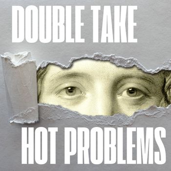 Double Take - Hot Problems