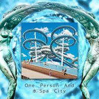 One Person And - 水：ｓｐａ Ｃｉｔｙ (Explicit)