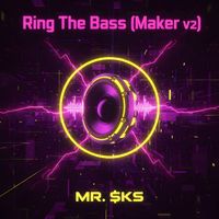 MR. $KS - Ring The Bass (Maker v2)