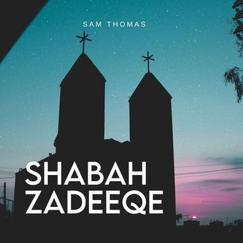 Sam Thomas - Shabah Zadeeqe