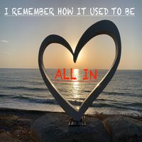 All In - I Remember How It Used To Be