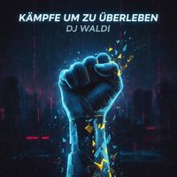 Dj Waldi - Kämpfe Um Zu Überleben