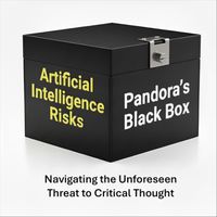 Roderic Reece - Artificial Intelligence Risks: Pandora's Black Box - Navigating the Unforeseen Threat to Critical Thought