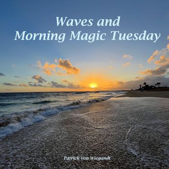Patrick Von Wiegandt - Waves and Morning Magic Tuesday