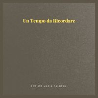 Cosimo Maria Palopoli - Un Tempo da Ricordare