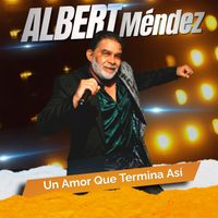 Albert Mendez - Un Amor No Termina Así