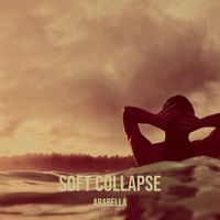 Arabella - Soft Collapse