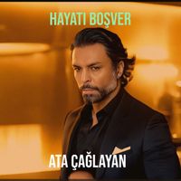 Ata Çağlayan - Hayatı Boşver