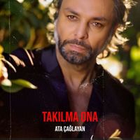Ata Çağlayan - Takılma Ona