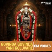 Om Voices - Govinda Govinda Yani Koluvare
