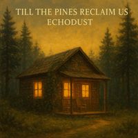 Echodust - Till the Pines Reclaim Us