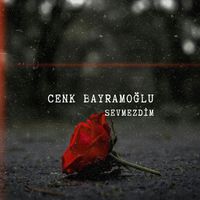 Cenk Bayramoğlu - Sevmezdim