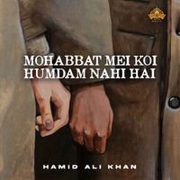 Hamid Ali Khan - Mohabbat Mei Koi Humdam Nahi Hai