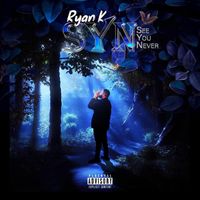 Ryan K - SYN: See You Never (Explicit)