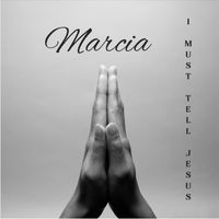 Marcia - I Must Tell Jesus